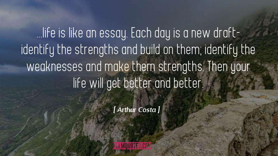 Arthur Costa Quotes: ...life is like an essay.