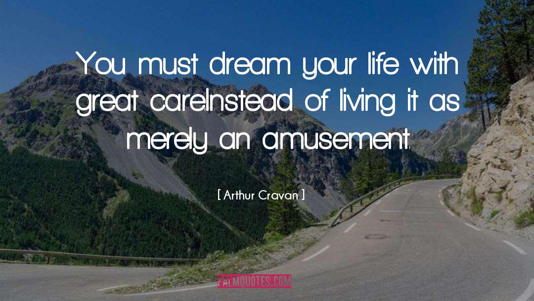 Arthur Cravan Quotes: You must dream your life