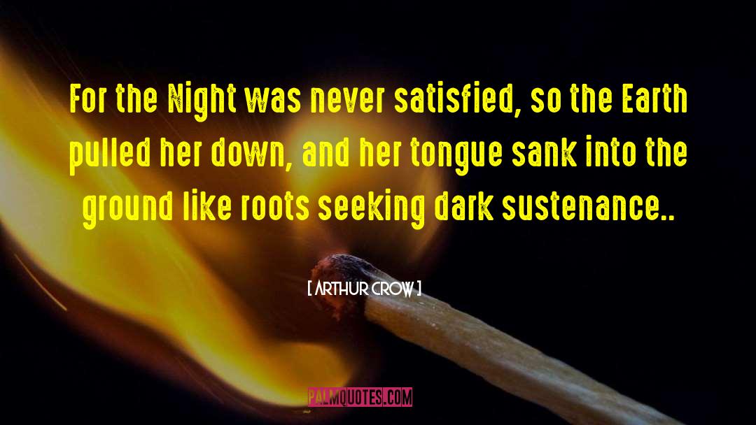 Arthur Crow Quotes: For the Night was never