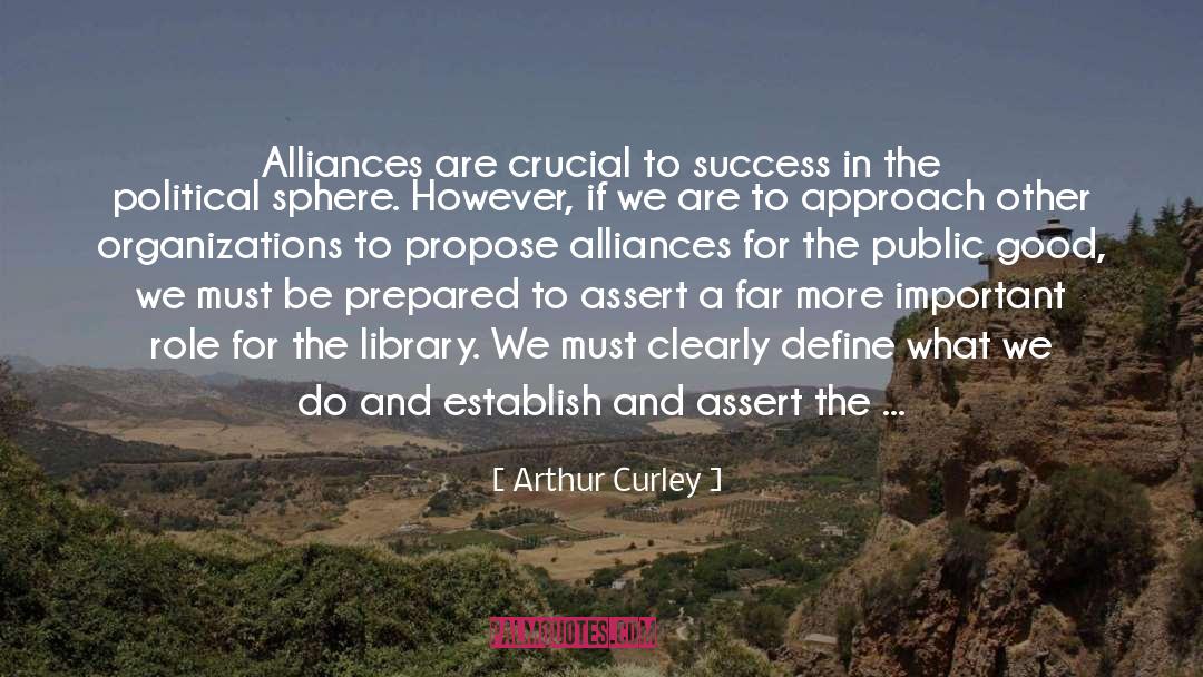 Arthur Curley Quotes: Alliances are crucial to success