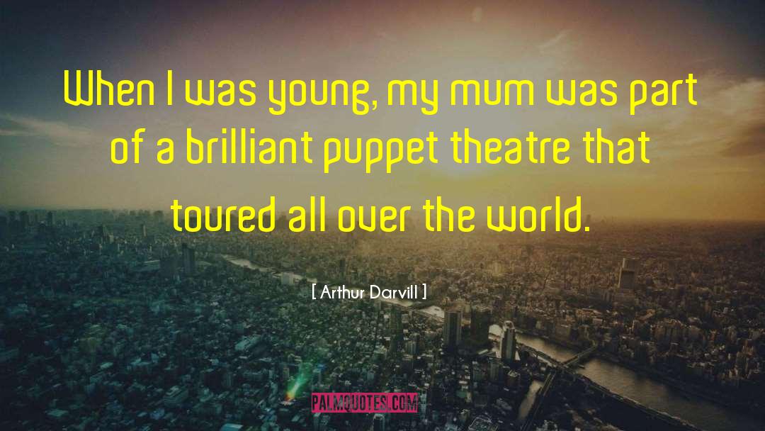 Arthur Darvill Quotes: When I was young, my