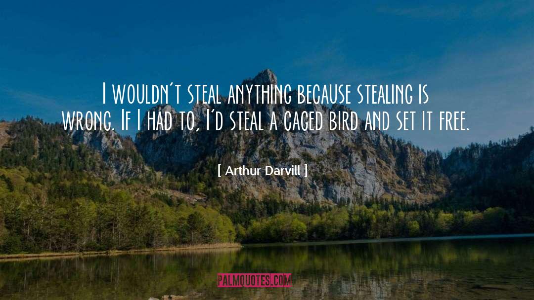 Arthur Darvill Quotes: I wouldn't steal anything because
