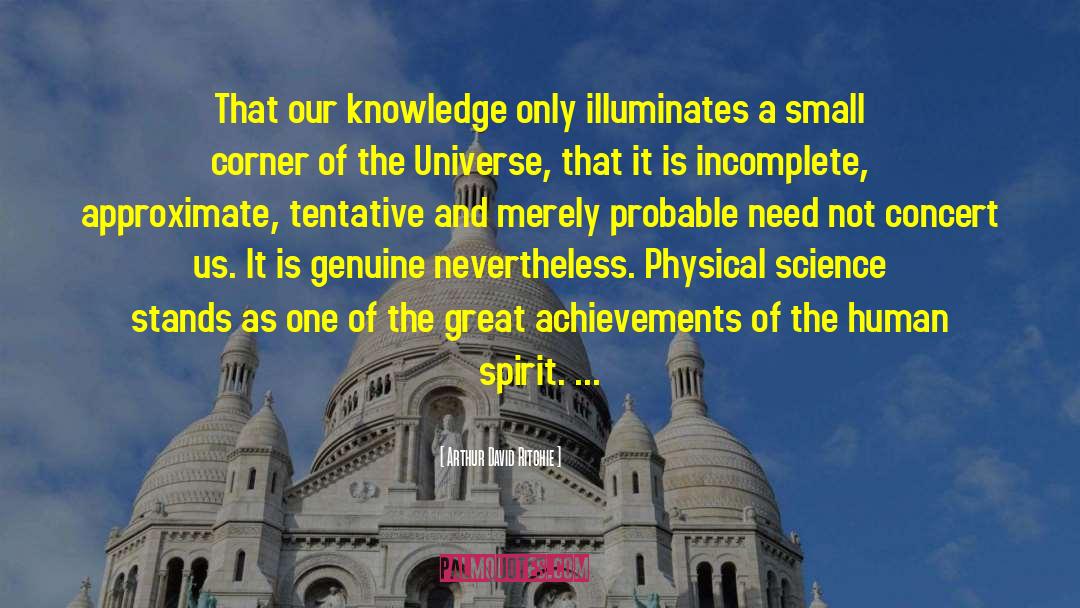 Arthur David Ritchie Quotes: That our knowledge only illuminates