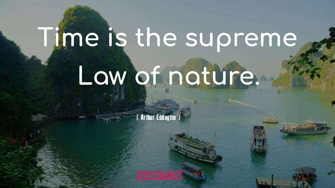 Arthur Eddington Quotes: Time is the supreme Law