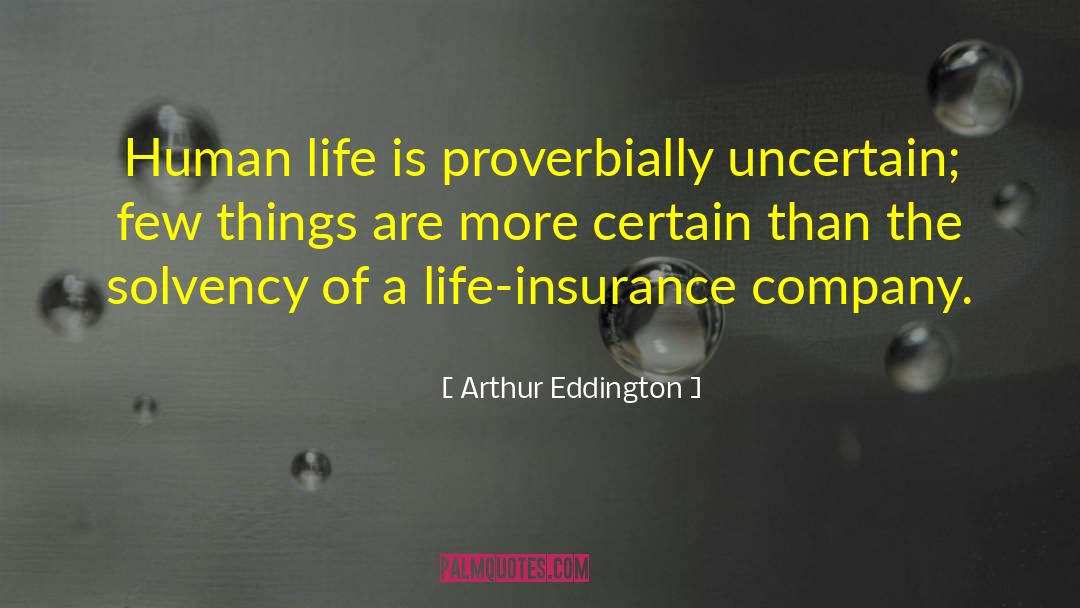 Arthur Eddington Quotes: Human life is proverbially uncertain;