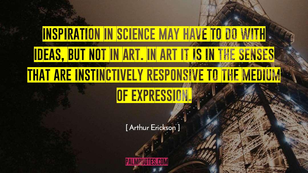 Arthur Erickson Quotes: Inspiration in Science may have