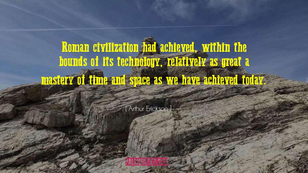 Arthur Erickson Quotes: Roman civilization had achieved, within