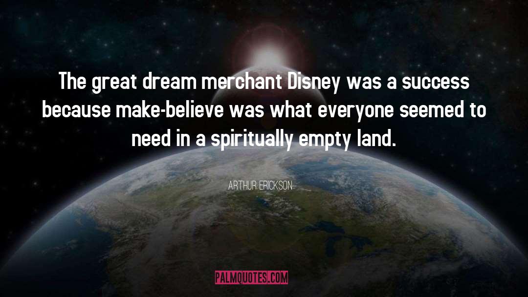 Arthur Erickson Quotes: The great dream merchant Disney