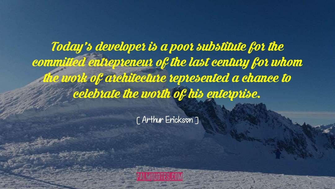 Arthur Erickson Quotes: Today's developer is a poor