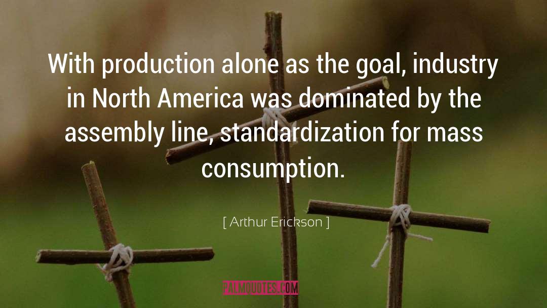 Arthur Erickson Quotes: With production alone as the