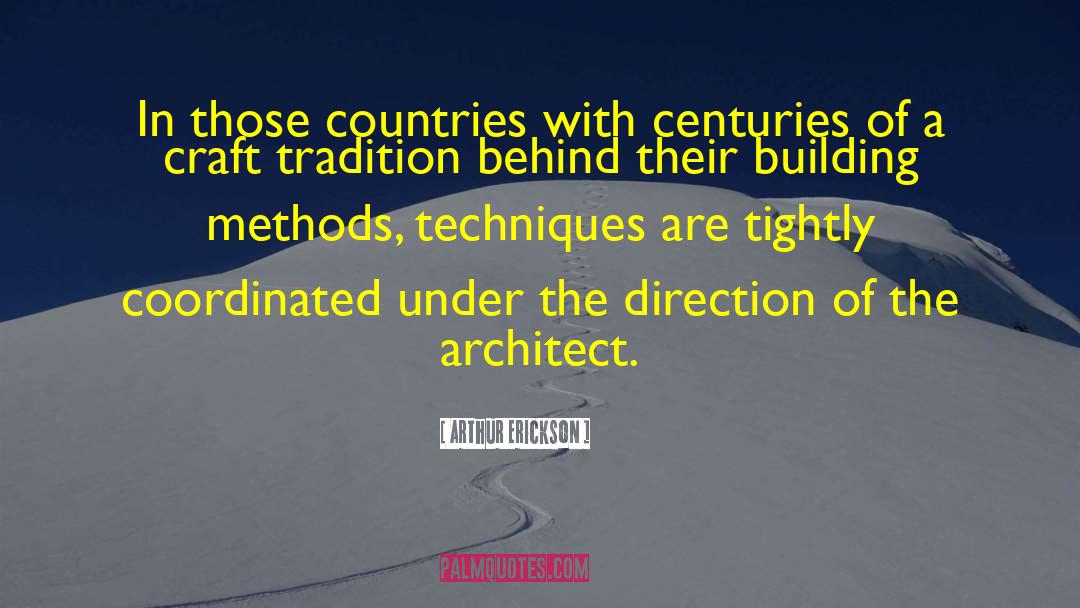 Arthur Erickson Quotes: In those countries with centuries