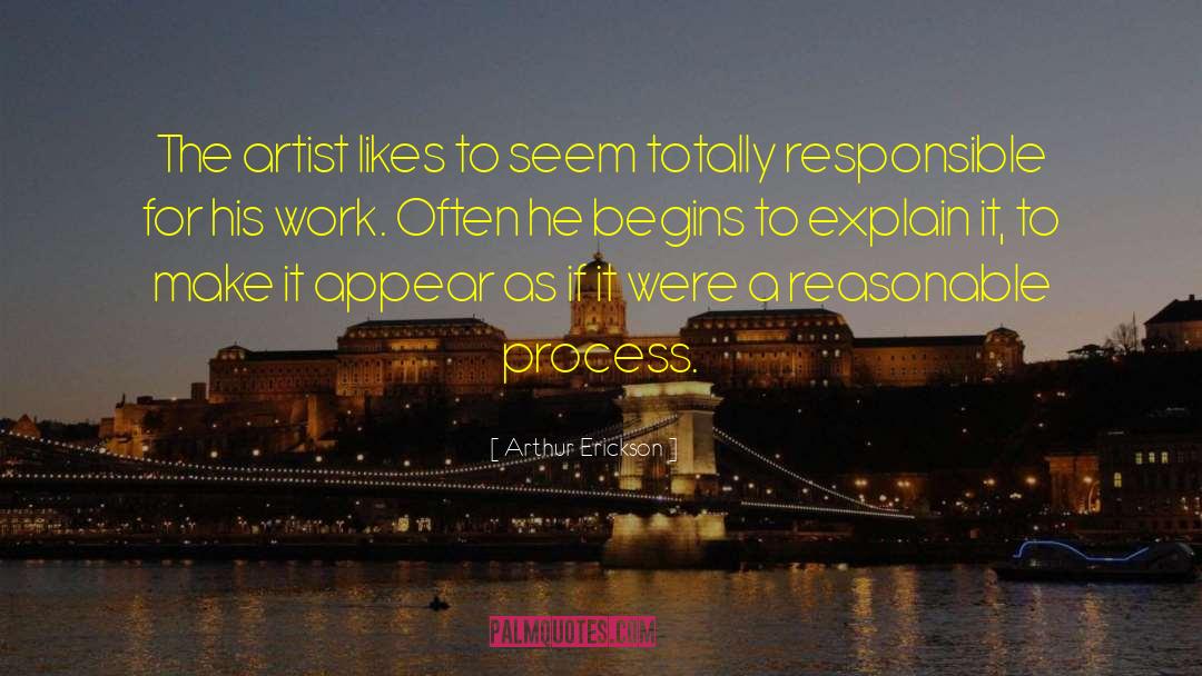 Arthur Erickson Quotes: The artist likes to seem