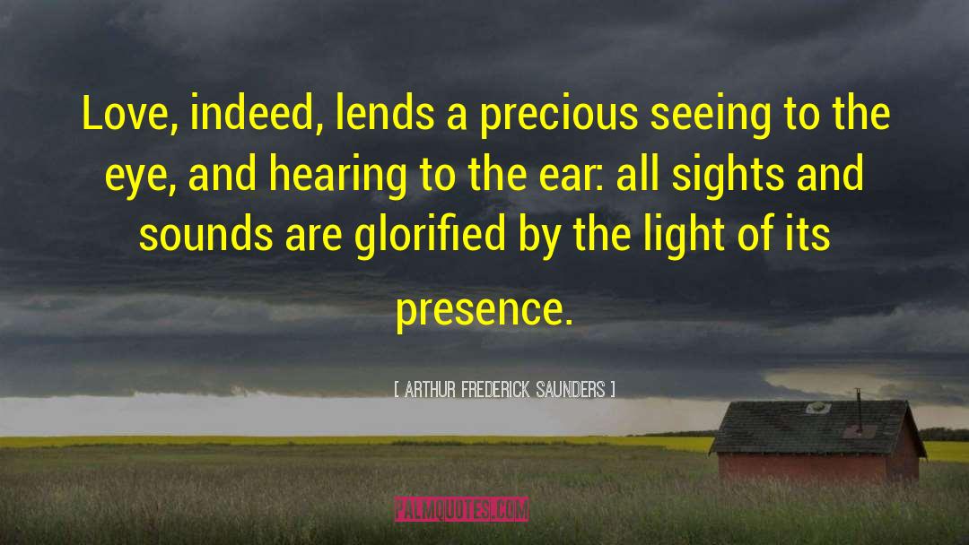 Arthur Frederick Saunders Quotes: Love, indeed, lends a precious