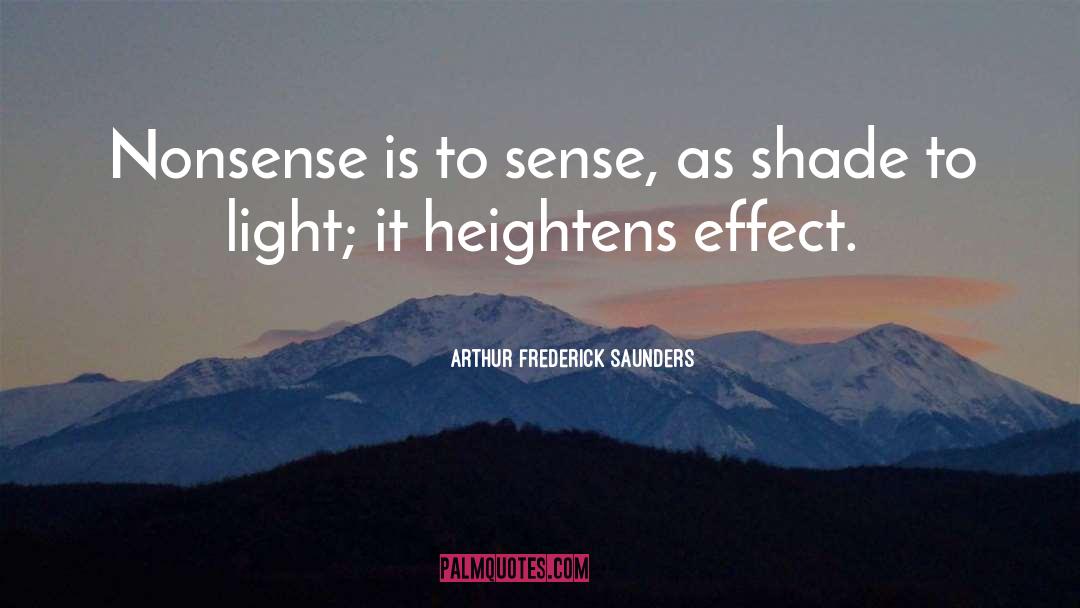 Arthur Frederick Saunders Quotes: Nonsense is to sense, as