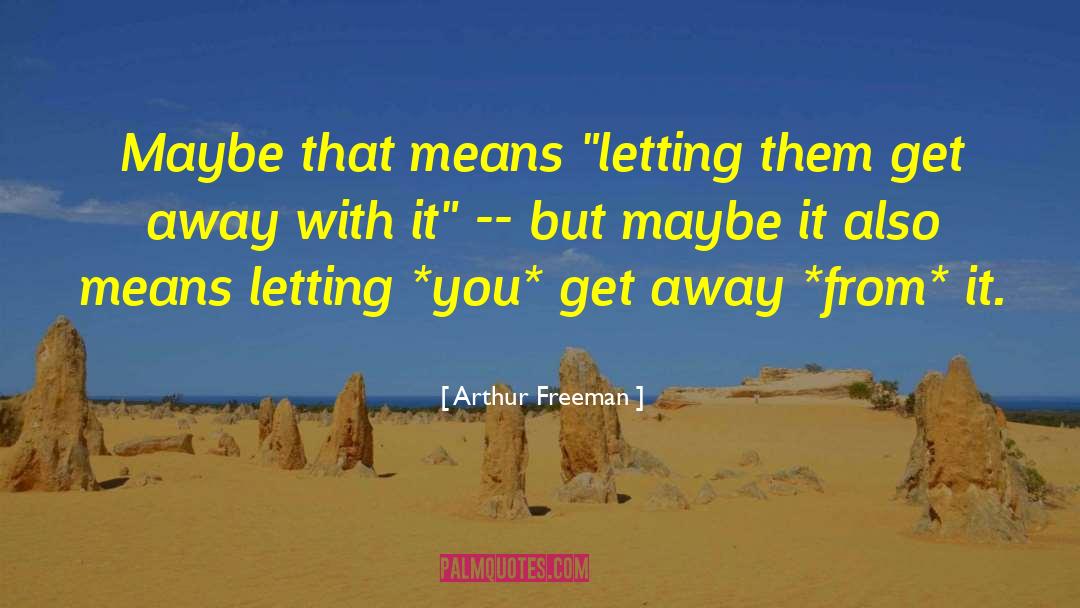 Arthur Freeman Quotes: Maybe that means 