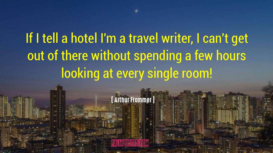 Arthur Frommer Quotes: If I tell a hotel