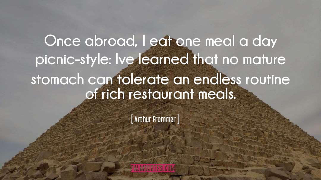 Arthur Frommer Quotes: Once abroad, I eat one