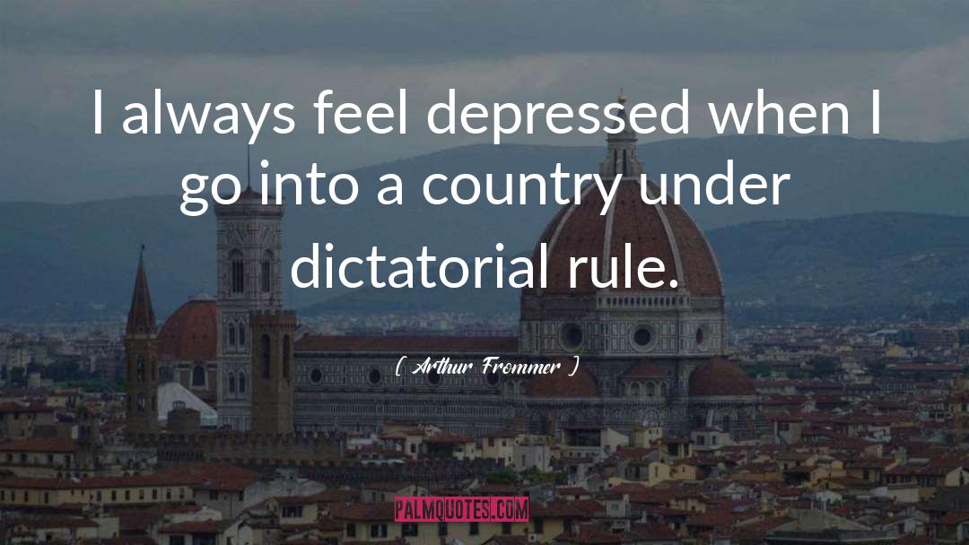 Arthur Frommer Quotes: I always feel depressed when