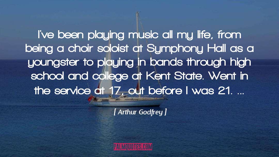Arthur Godfrey Quotes: I've been playing music all