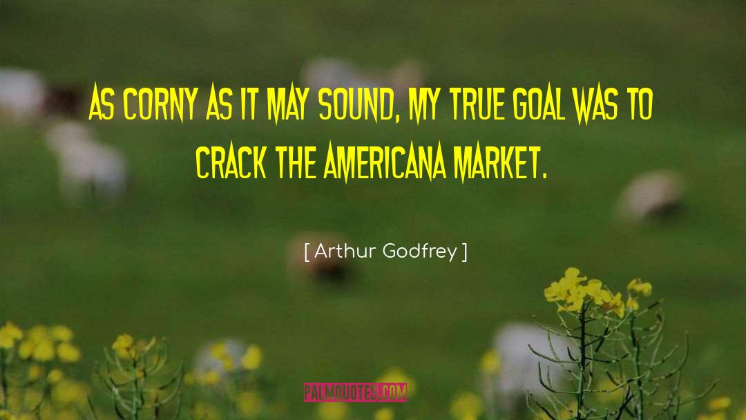 Arthur Godfrey Quotes: As corny as it may