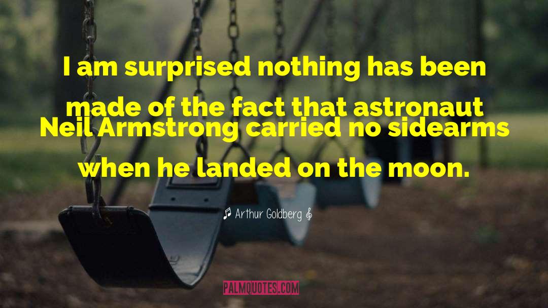 Arthur Goldberg Quotes: I am surprised nothing has
