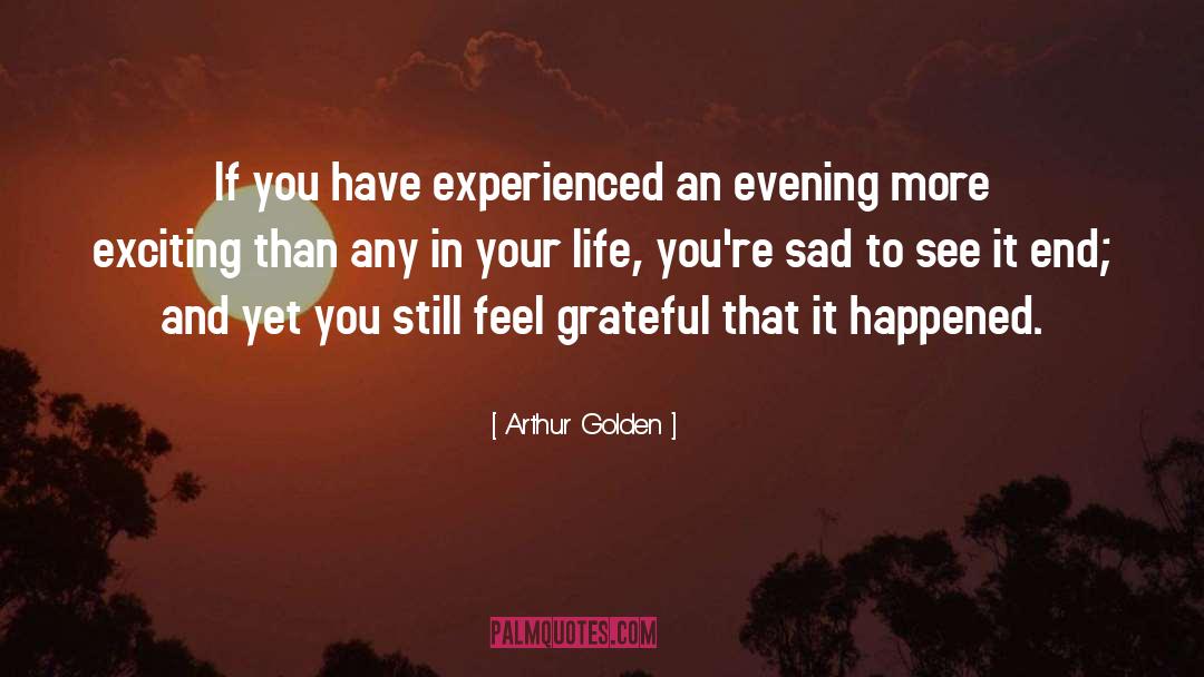 Arthur Golden Quotes: If you have experienced an