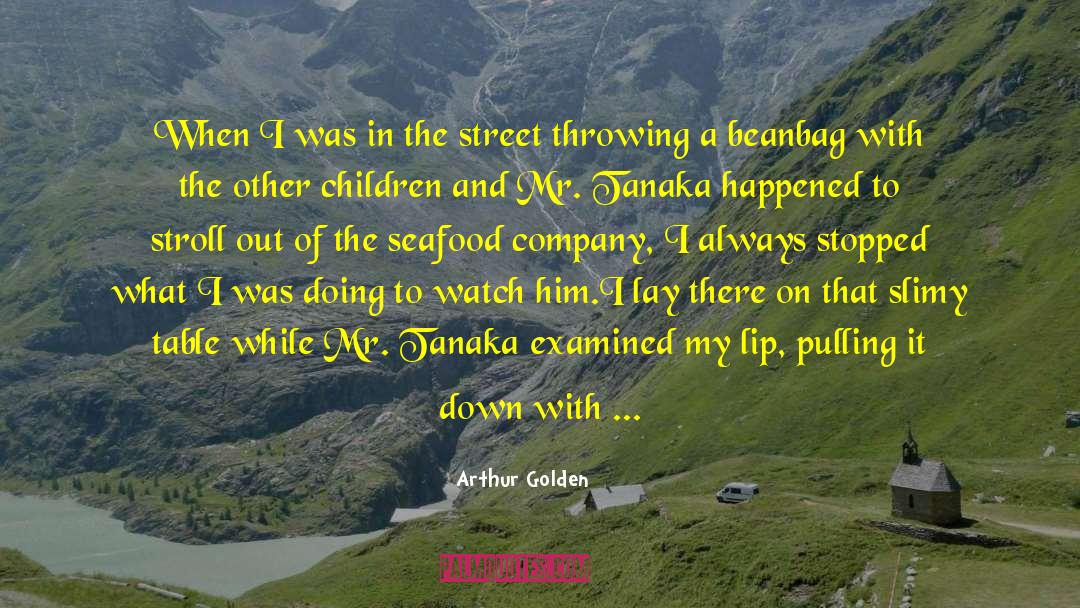 Arthur Golden Quotes: When I was in the