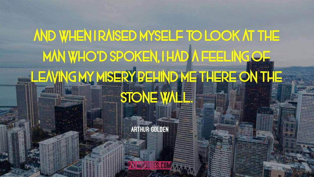 Arthur Golden Quotes: And when I raised myself