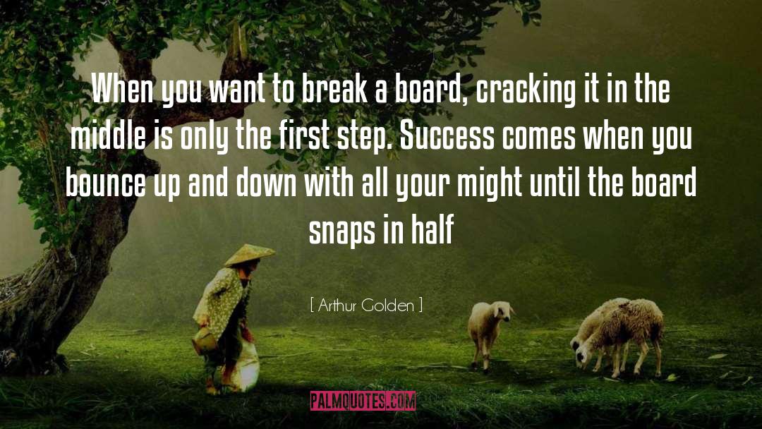 Arthur Golden Quotes: When you want to break