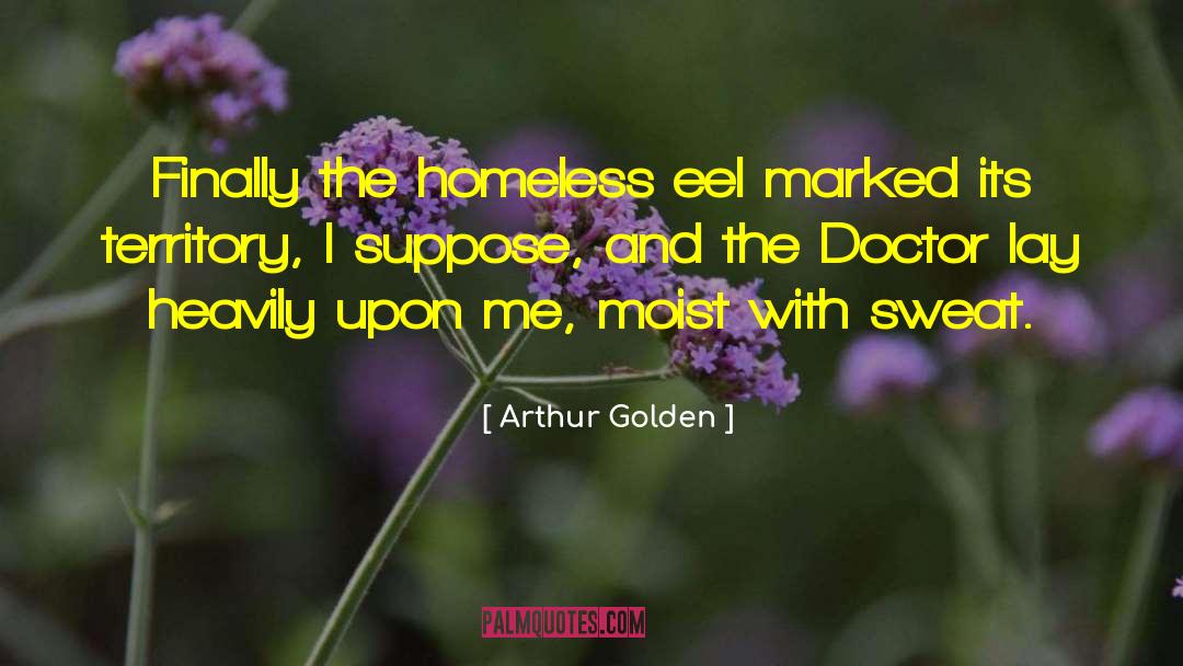 Arthur Golden Quotes: Finally the homeless eel marked