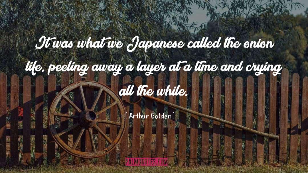 Arthur Golden Quotes: It was what we Japanese