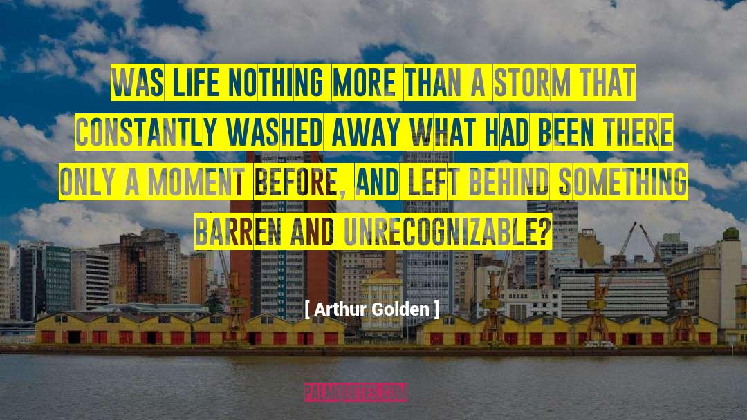 Arthur Golden Quotes: Was life nothing more than