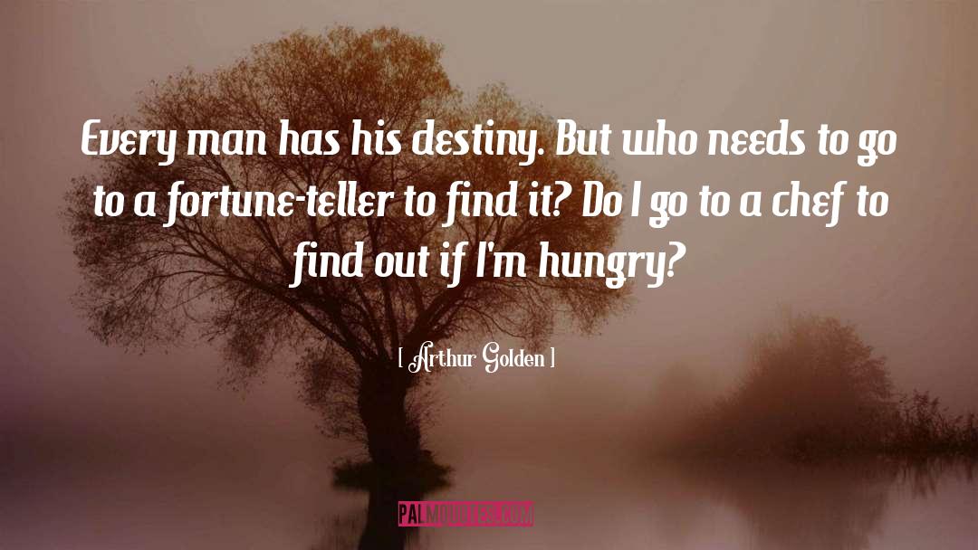 Arthur Golden Quotes: Every man has his destiny.