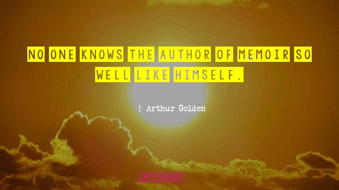 Arthur Golden Quotes: No one knows the author