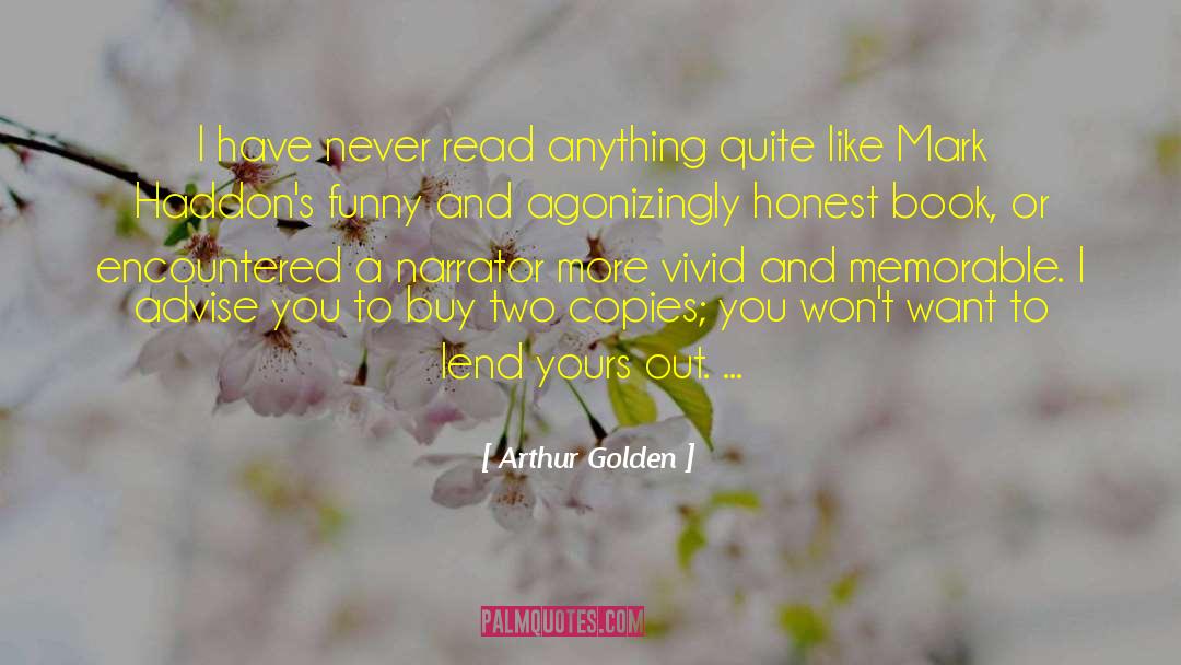 Arthur Golden Quotes: I have never read anything