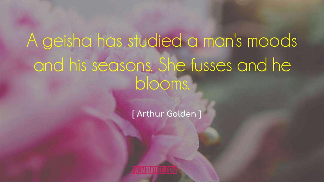 Arthur Golden Quotes: A geisha has studied a