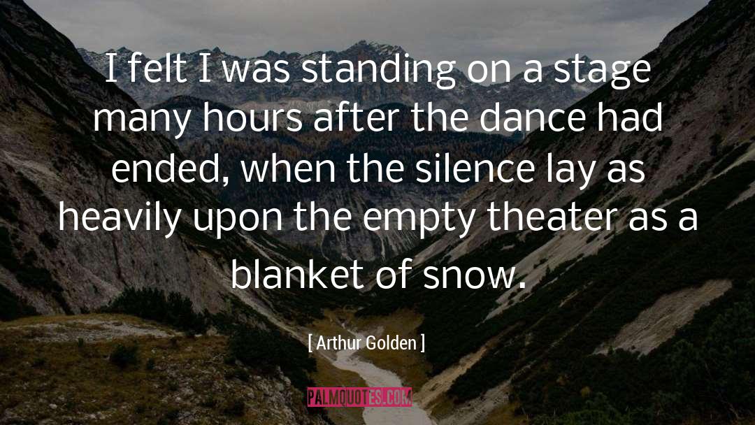 Arthur Golden Quotes: I felt I was standing