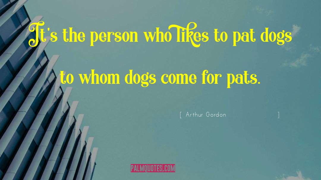 Arthur Gordon Quotes: It's the person who likes