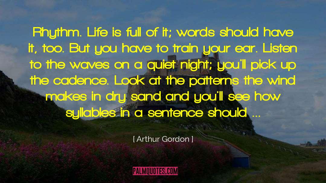Arthur Gordon Quotes: Rhythm. Life is full of