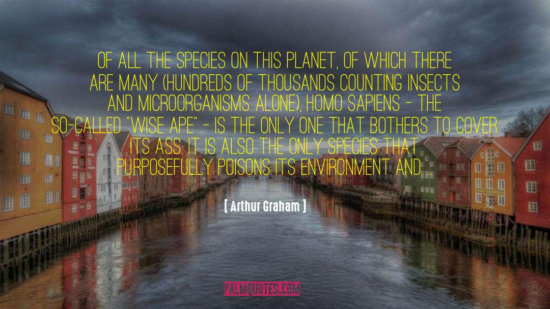 Arthur Graham Quotes: Of all the species on