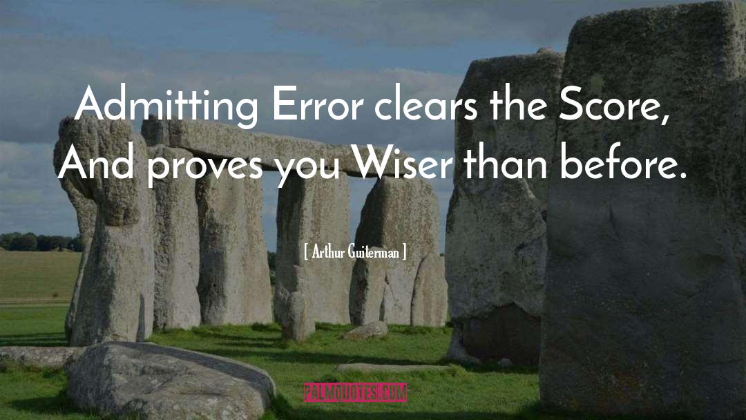 Arthur Guiterman Quotes: Admitting Error clears the Score,