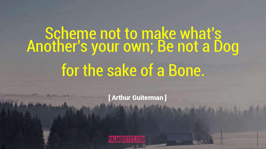 Arthur Guiterman Quotes: Scheme not to make what's