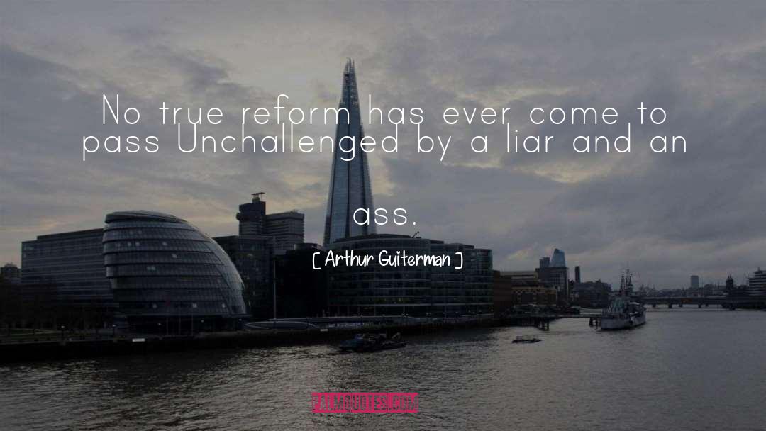 Arthur Guiterman Quotes: No true reform has ever