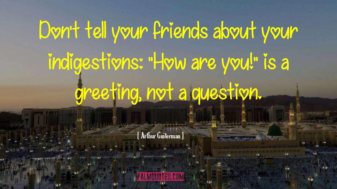 Arthur Guiterman Quotes: Don't tell your friends about