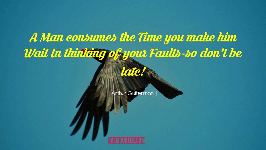 Arthur Guiterman Quotes: A Man consumes the Time