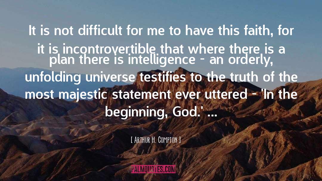 Arthur H. Compton Quotes: It is not difficult for
