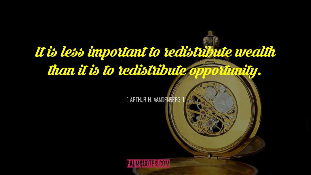 Arthur H. Vandenberg Quotes: It is less important to