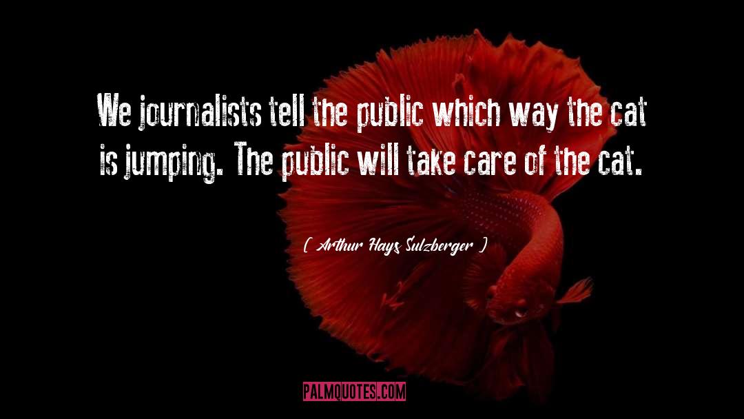 Arthur Hays Sulzberger Quotes: We journalists tell the public