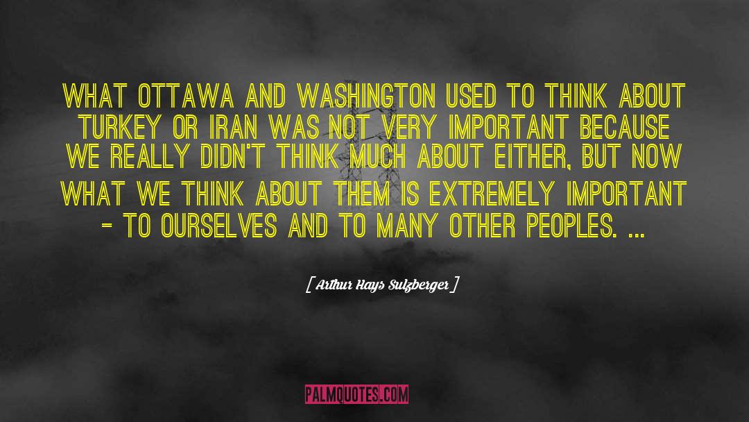 Arthur Hays Sulzberger Quotes: What Ottawa and Washington used