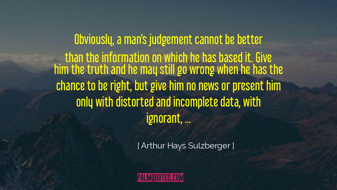Arthur Hays Sulzberger Quotes: Obviously, a man's judgement cannot